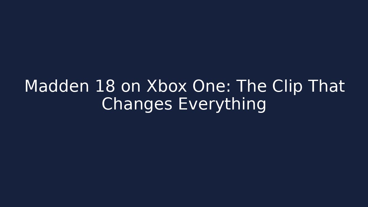 Madden 18 on Xbox One: The Clip That Changes Everything