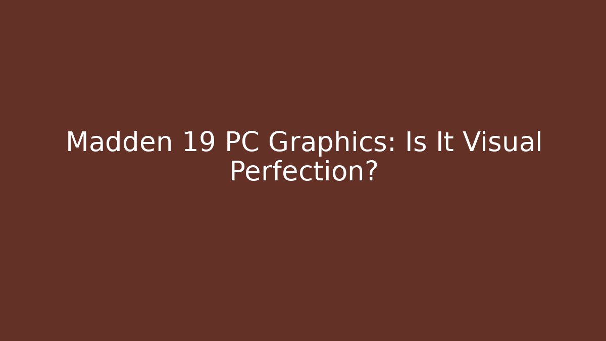Madden 19 PC Graphics: Is It Visual Perfection?