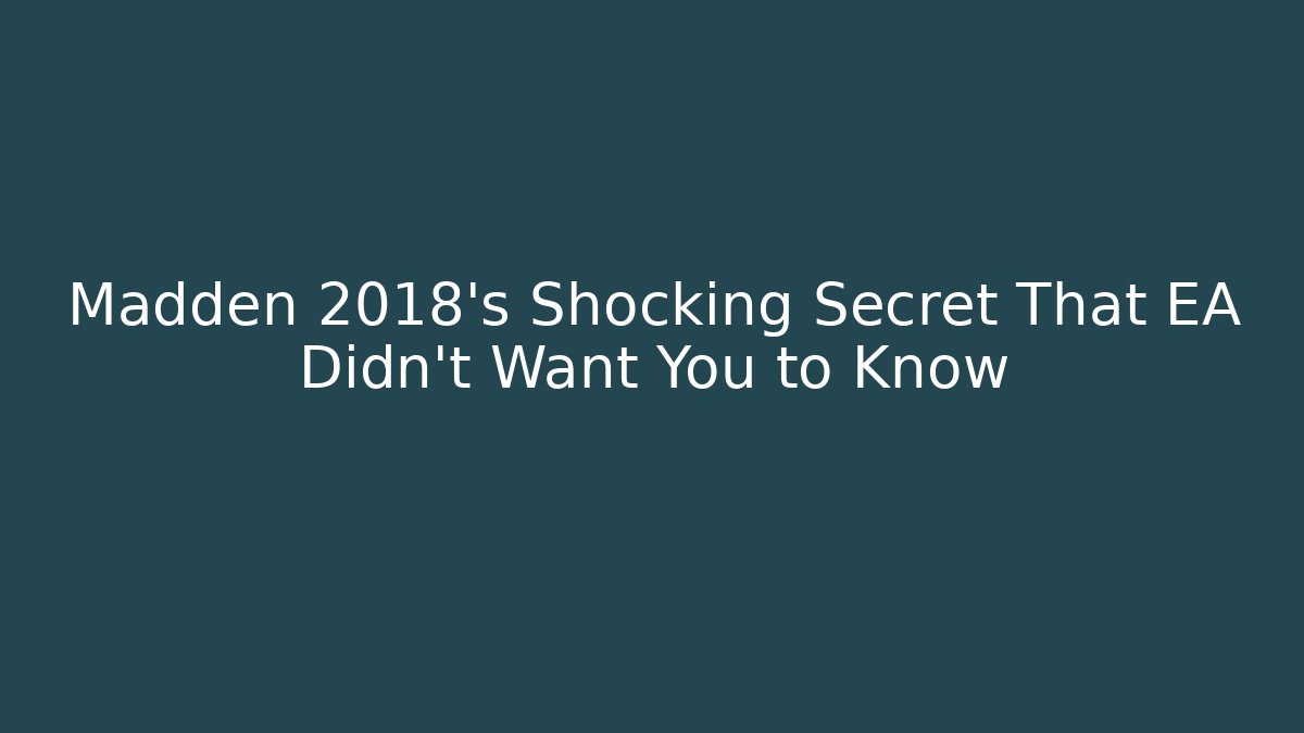 Madden 2018's Shocking Secret That EA Didn't Want You to Know
