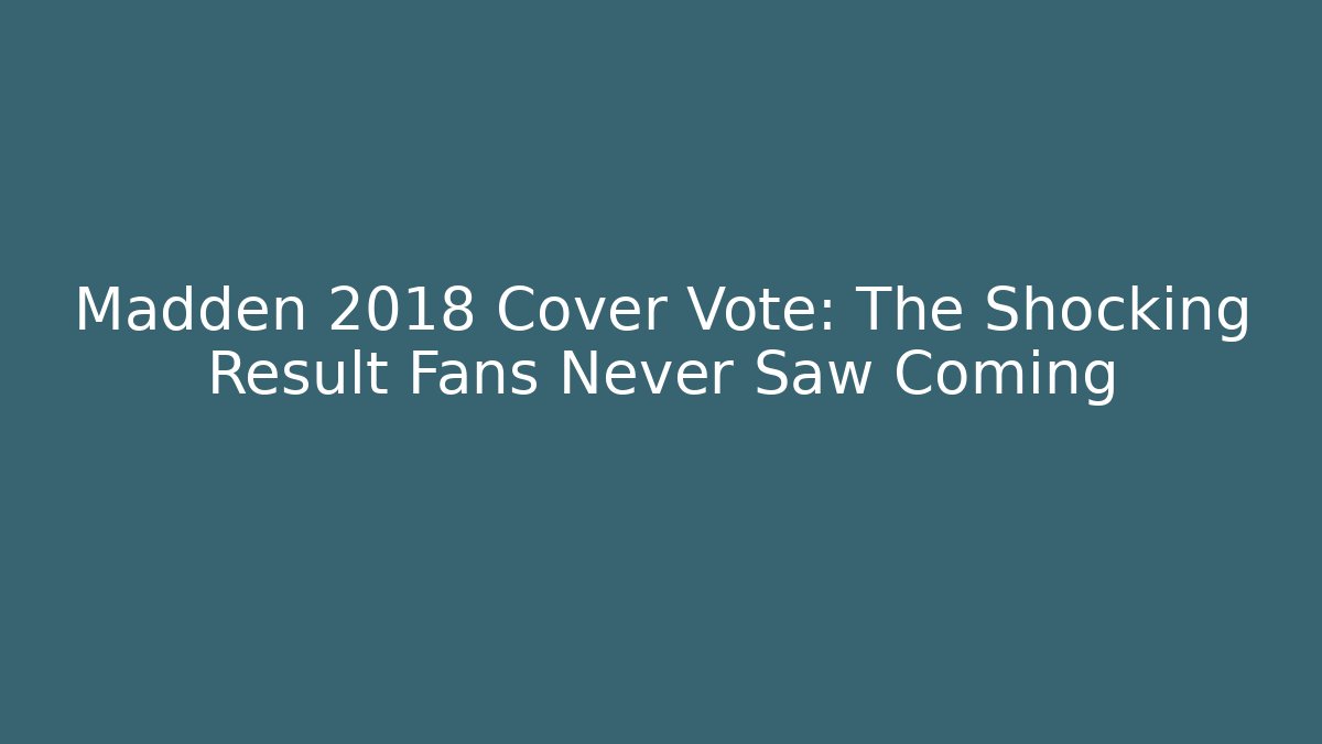 Madden 2018 Cover Vote: The Shocking Result Fans Never Saw Coming