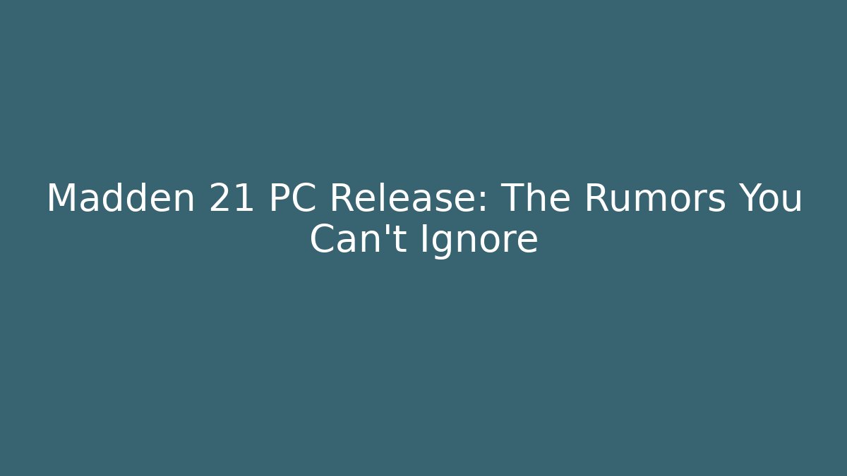 Madden 21 PC Release: The Rumors You Can't Ignore
