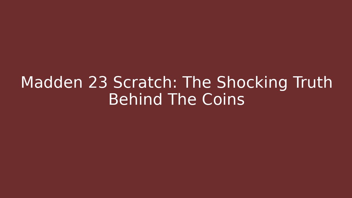 Madden 23 Scratch: The Shocking Truth Behind The Coins