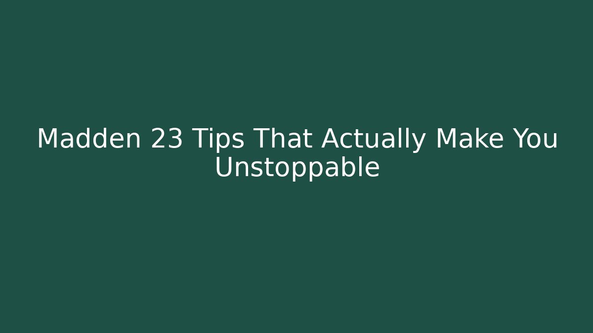 Madden 23 Tips That Actually Make You Unstoppable
