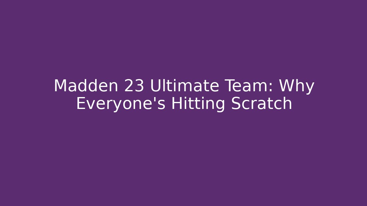 Madden 23 Ultimate Team: Why Everyone's Hitting Scratch