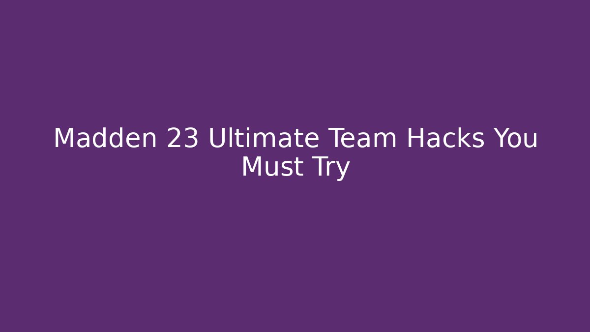 Madden 23 Ultimate Team Hacks You Must Try