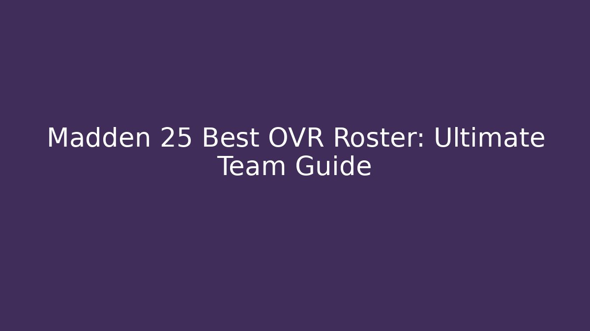Madden 25 Best OVR Roster: Ultimate Team Guide