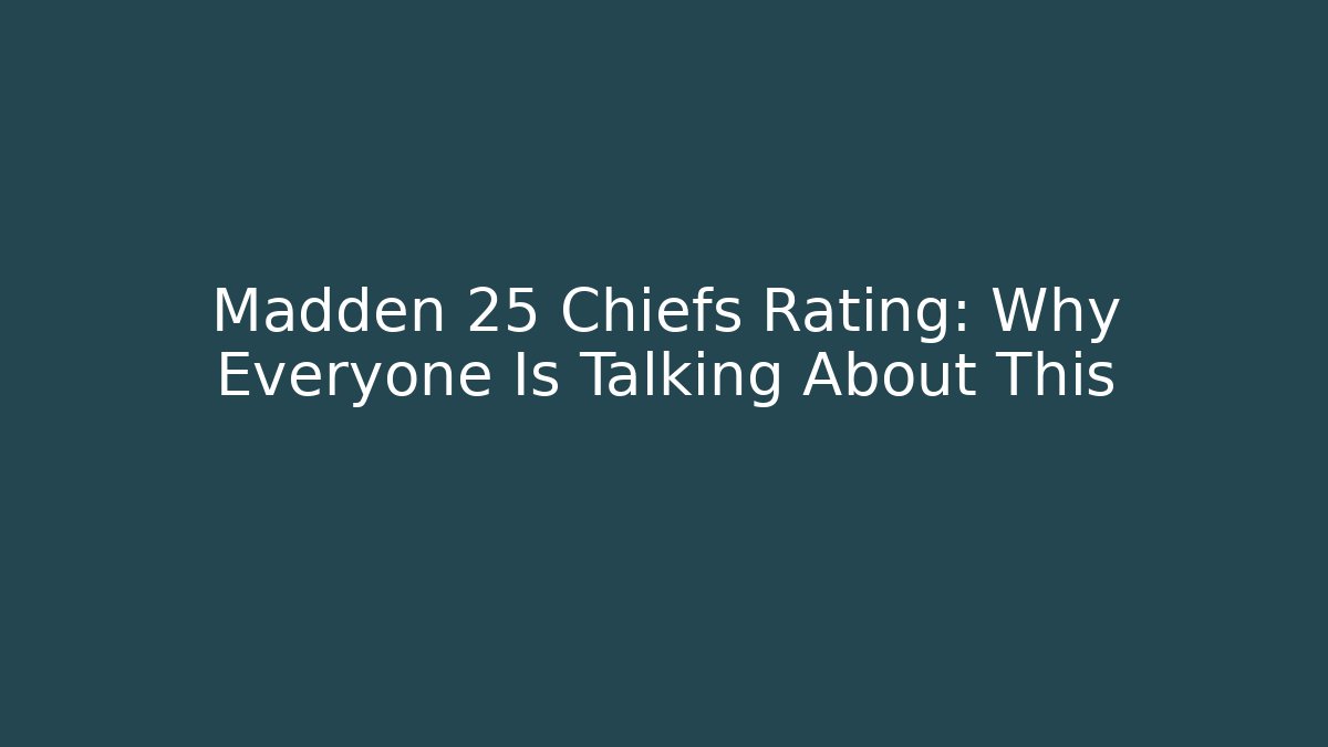 Madden 25 Chiefs Rating: Why Everyone Is Talking About This