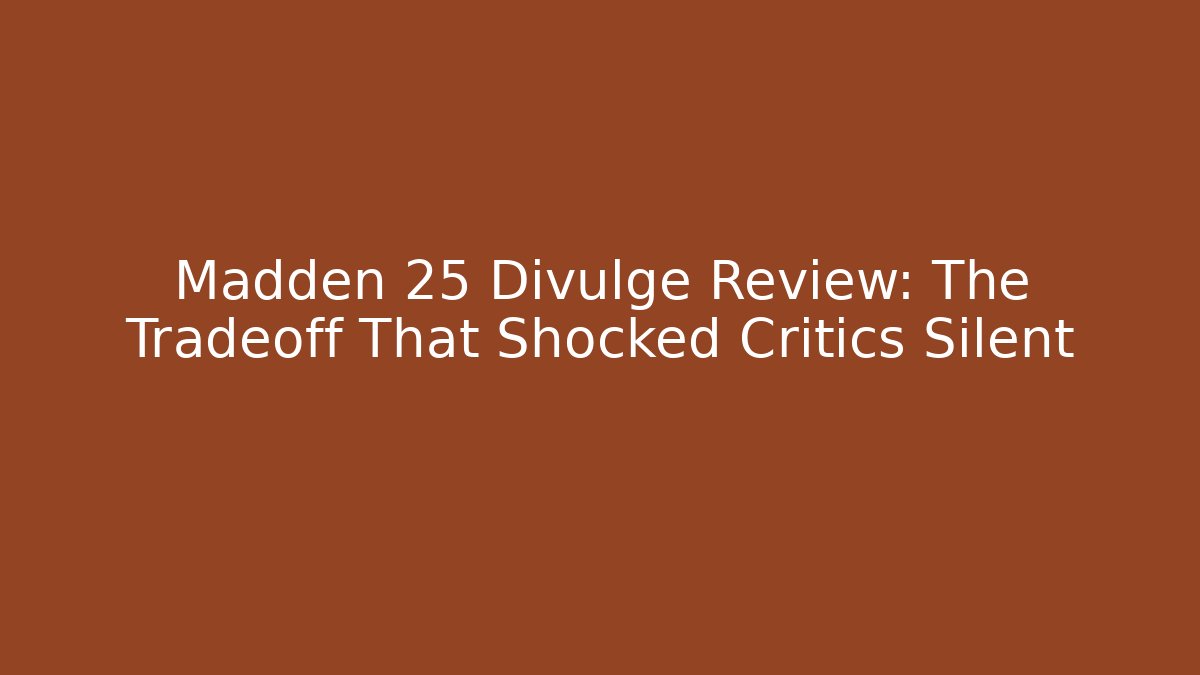 Madden 25 Divulge Review: The Tradeoff That Shocked Critics Silent