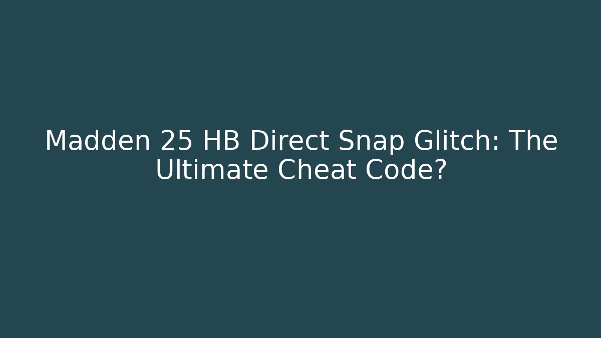 Madden 25 HB Direct Snap Glitch: The Ultimate Cheat Code?