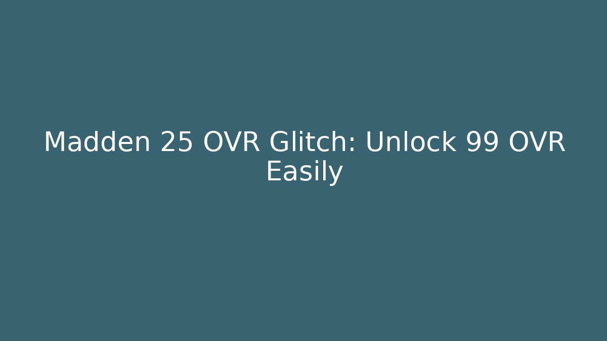 Madden 25 OVR Glitch: Unlock 99 OVR Easily