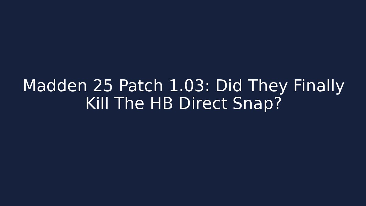 Madden 25 Patch 1.03: Did They Finally Kill The HB Direct Snap?