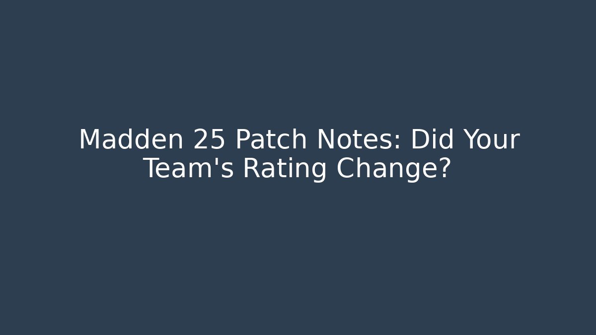 Madden 25 Patch Notes: Did Your Team's Rating Change?