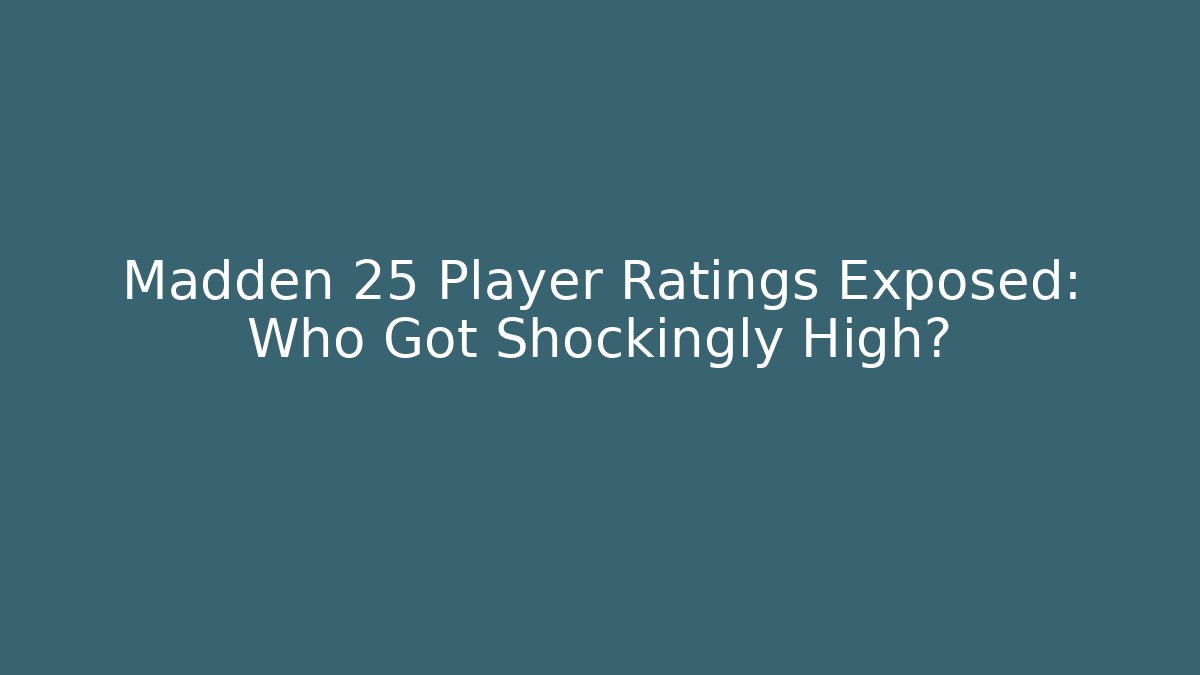 Madden 25 Player Ratings Exposed: Who Got Shockingly High?