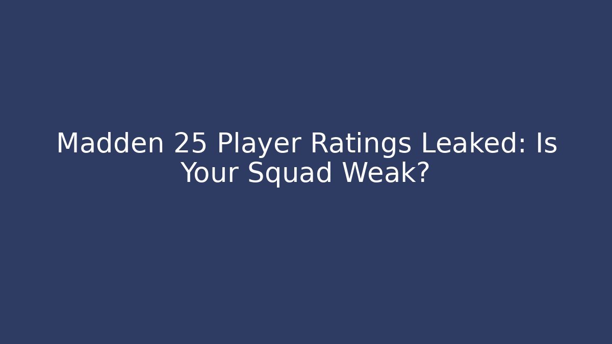 Madden 25 Player Ratings Leaked: Is Your Squad Weak?