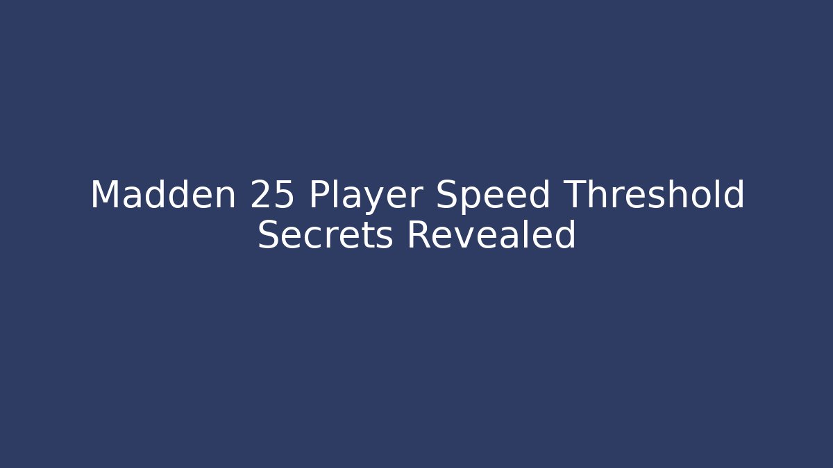 Madden 25 Player Speed Threshold Secrets Revealed