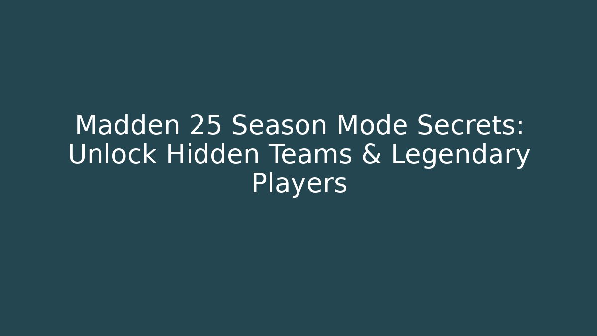 Madden 25 Season Mode Secrets: Unlock Hidden Teams & Legendary Players