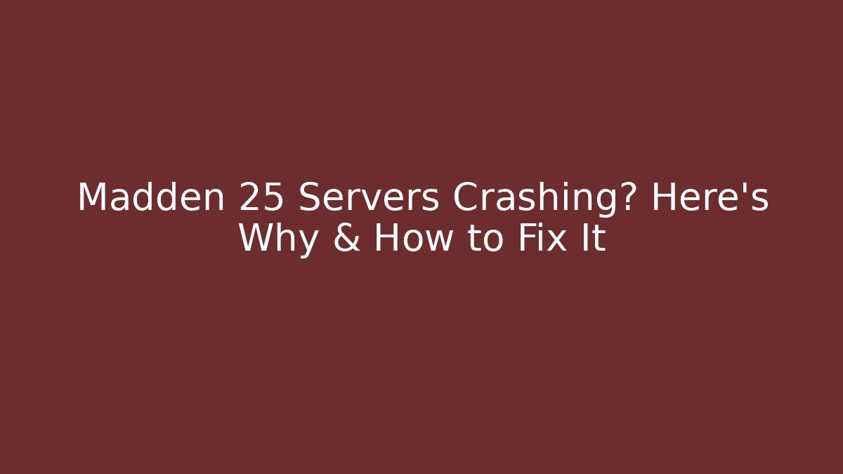 Madden 25 Servers Crashing? Here's Why & How to Fix It