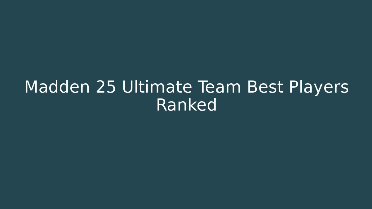 Madden 25 Ultimate Team Best Players Ranked