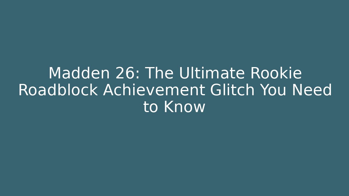 Madden 26: The Ultimate Rookie Roadblock Achievement Glitch You Need to Know