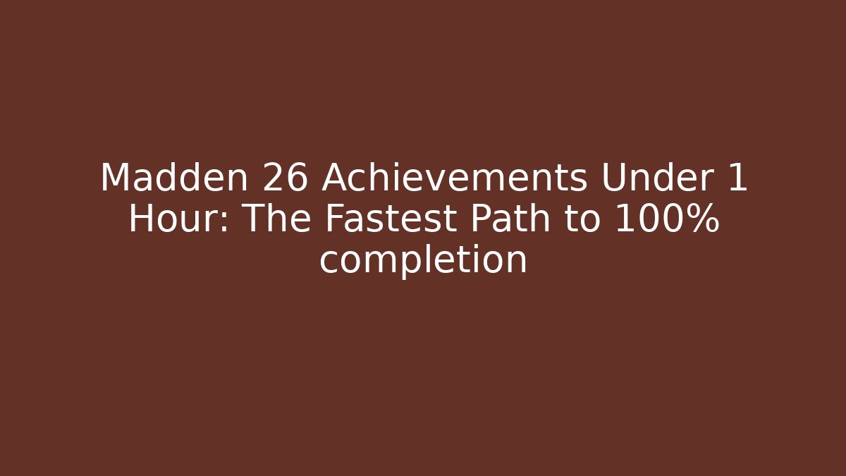 Madden 26 Achievements Under 1 Hour: The Fastest Path to 100% completion