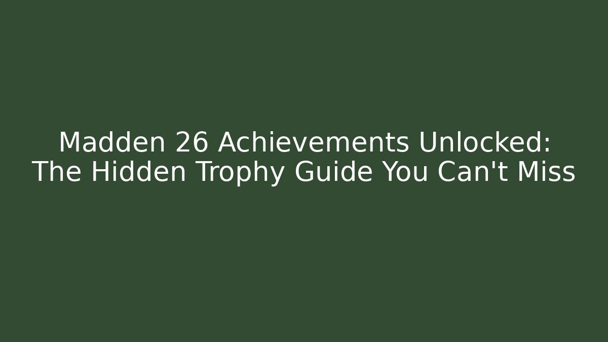 Madden 26 Achievements Unlocked: The Hidden Trophy Guide You Can't Miss