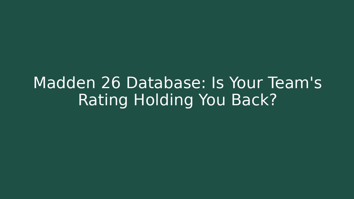 Madden 26 Database: Is Your Team’s Rating Holding You Back?