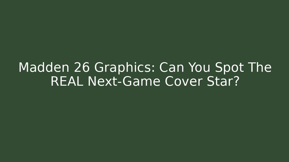 Madden 26 Graphics: Can You Spot The REAL Next-Game Cover Star?