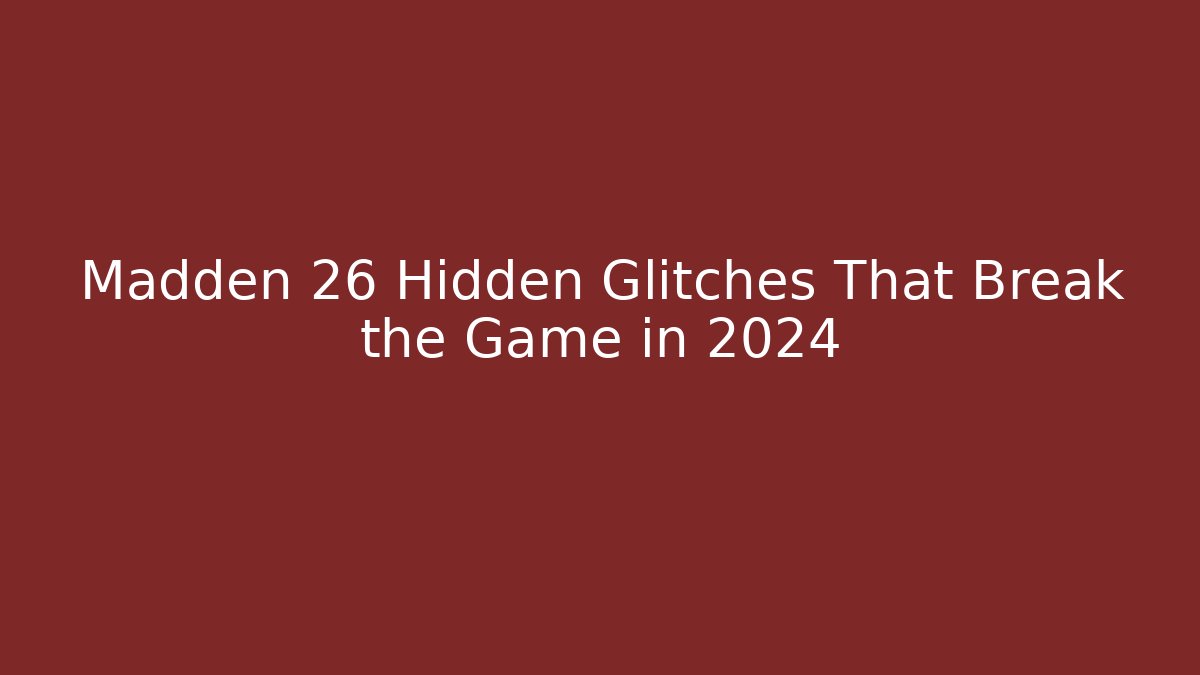 Madden 26 Hidden Glitches That Break the Game in 2024