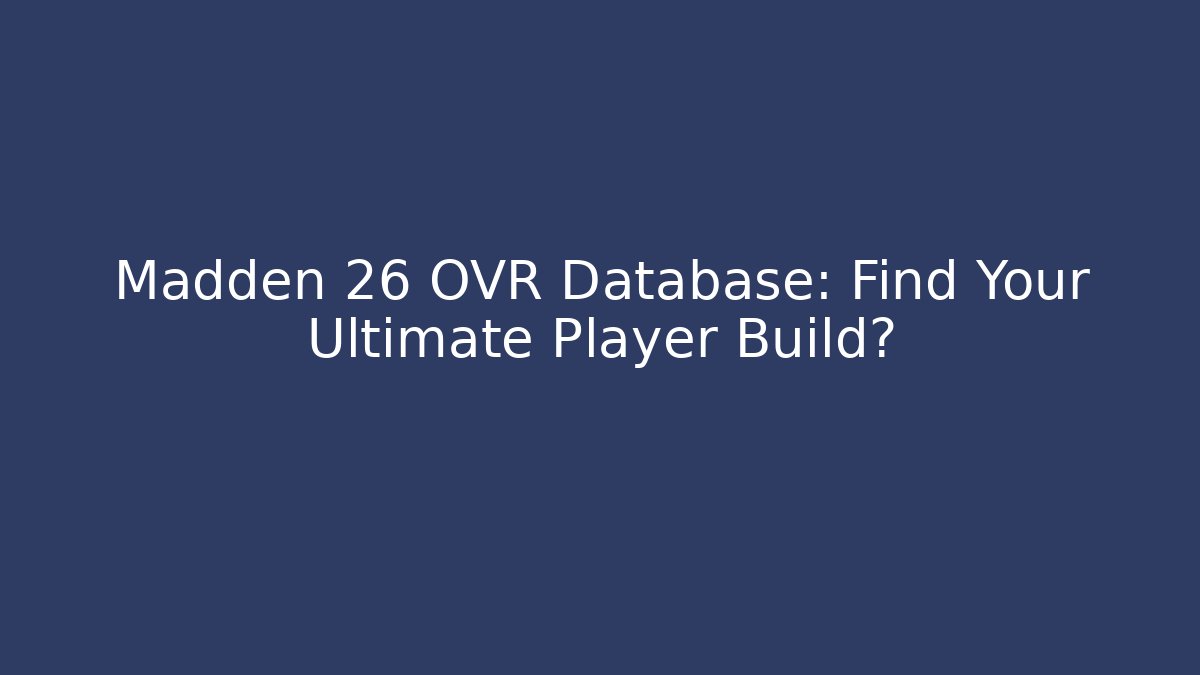 Madden 26 OVR Database: Find Your Ultimate Player Build?