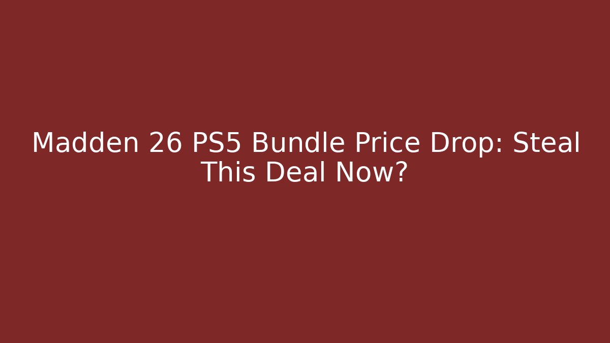 Madden 26 PS5 Bundle Price Drop: Steal This Deal Now?