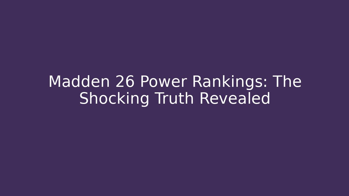Madden 26 Power Rankings: The Shocking Truth Revealed
