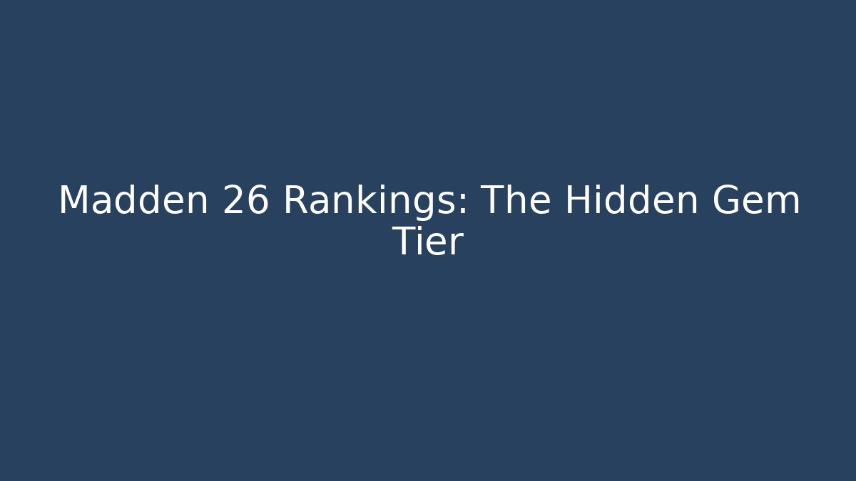 Madden 26 Rankings: The Hidden Gem Tier - Critter Realm