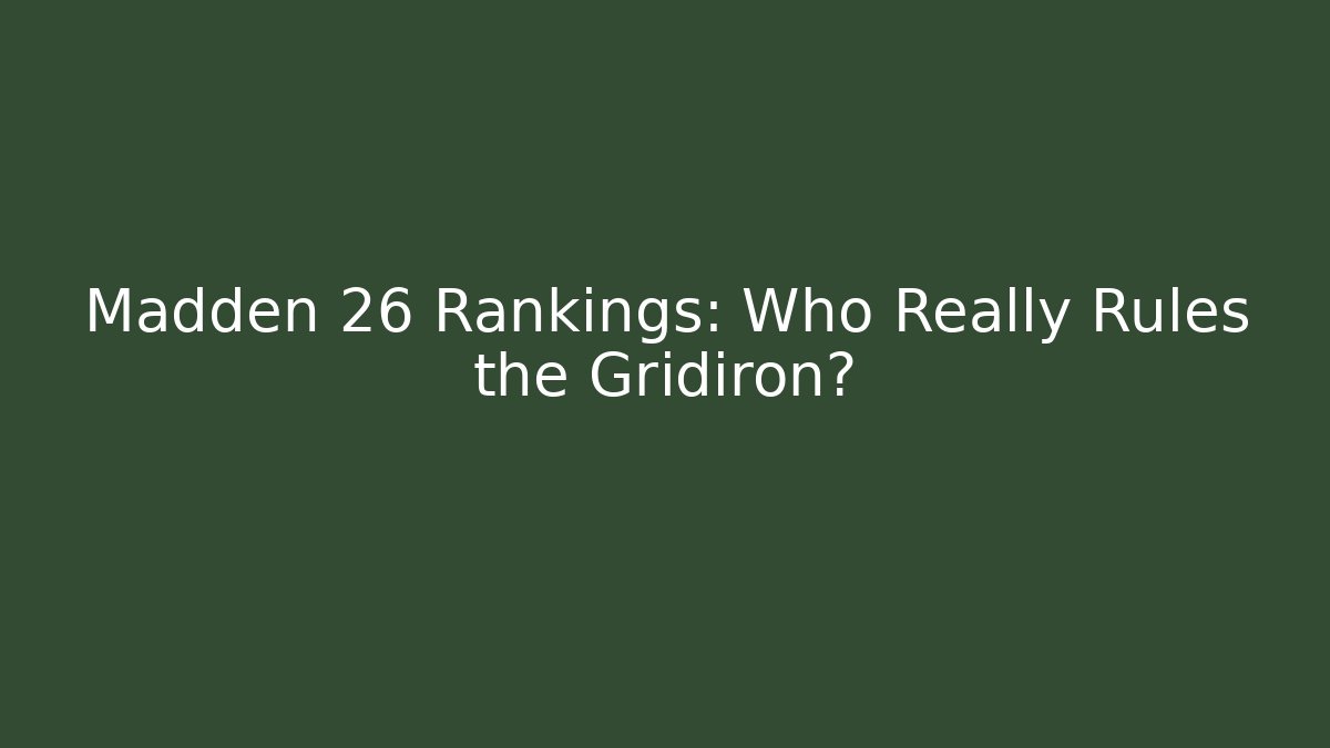 Madden 26 Rankings: Who Really Rules the Gridiron?