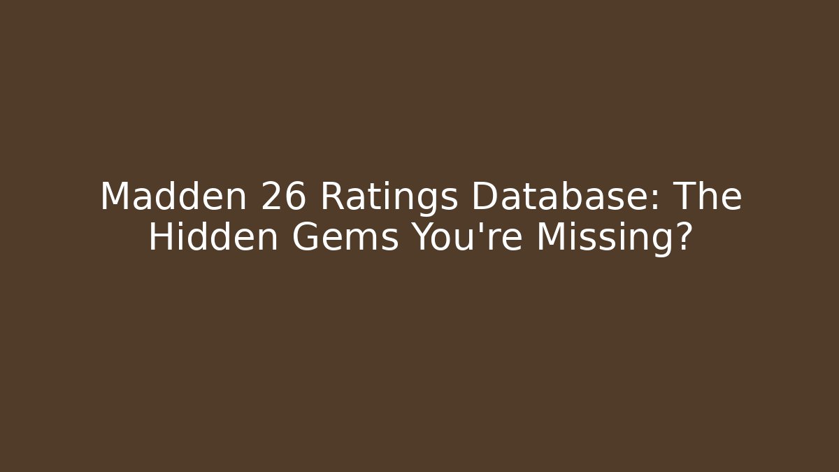 Madden 26 Ratings Database: The Hidden Gems You’re Missing? - Critter Realm