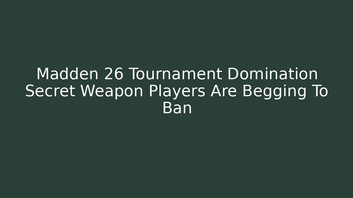 Madden 26 Tournament Domination Secret Weapon Players Are Begging To Ban