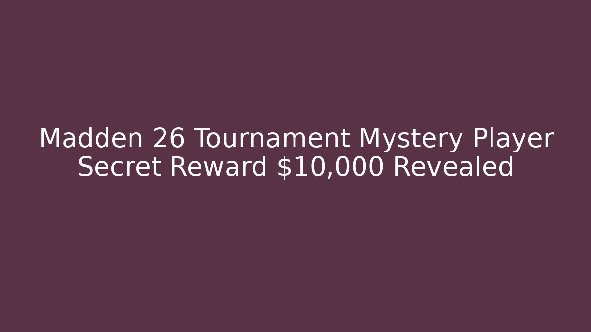 Madden 26 Tournament Mystery Player Secret Reward $10,000 Revealed
