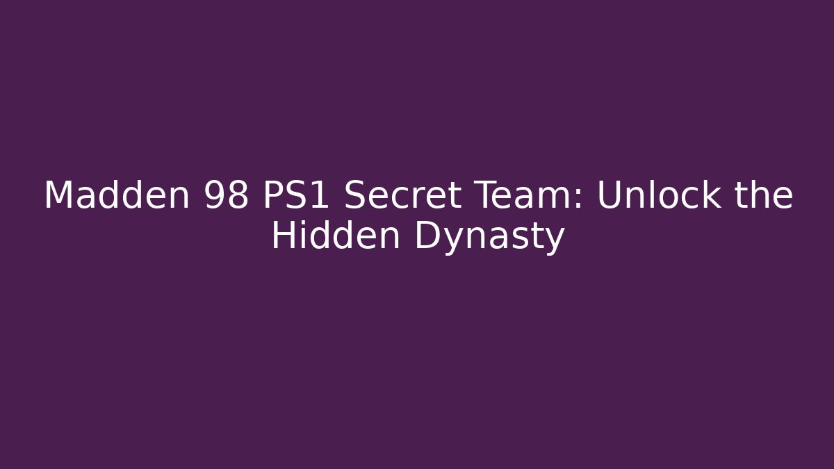 Madden 98 PS1 Secret Team: Unlock the Hidden Dynasty