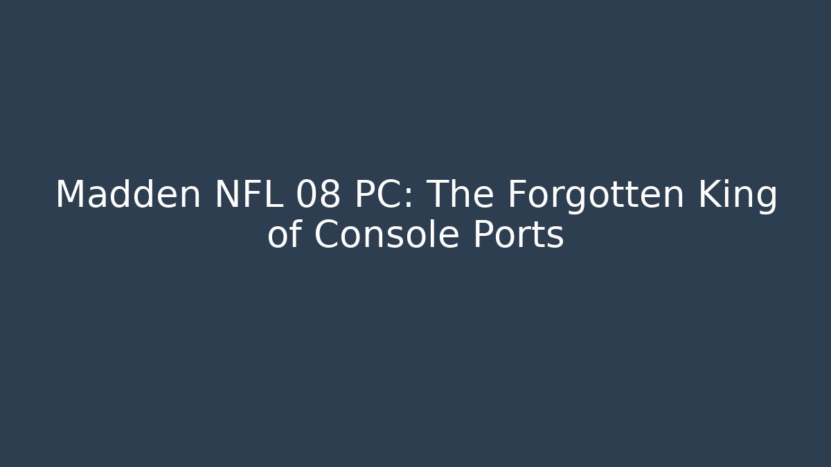 Madden NFL 08 PC: The Forgotten King of Console Ports