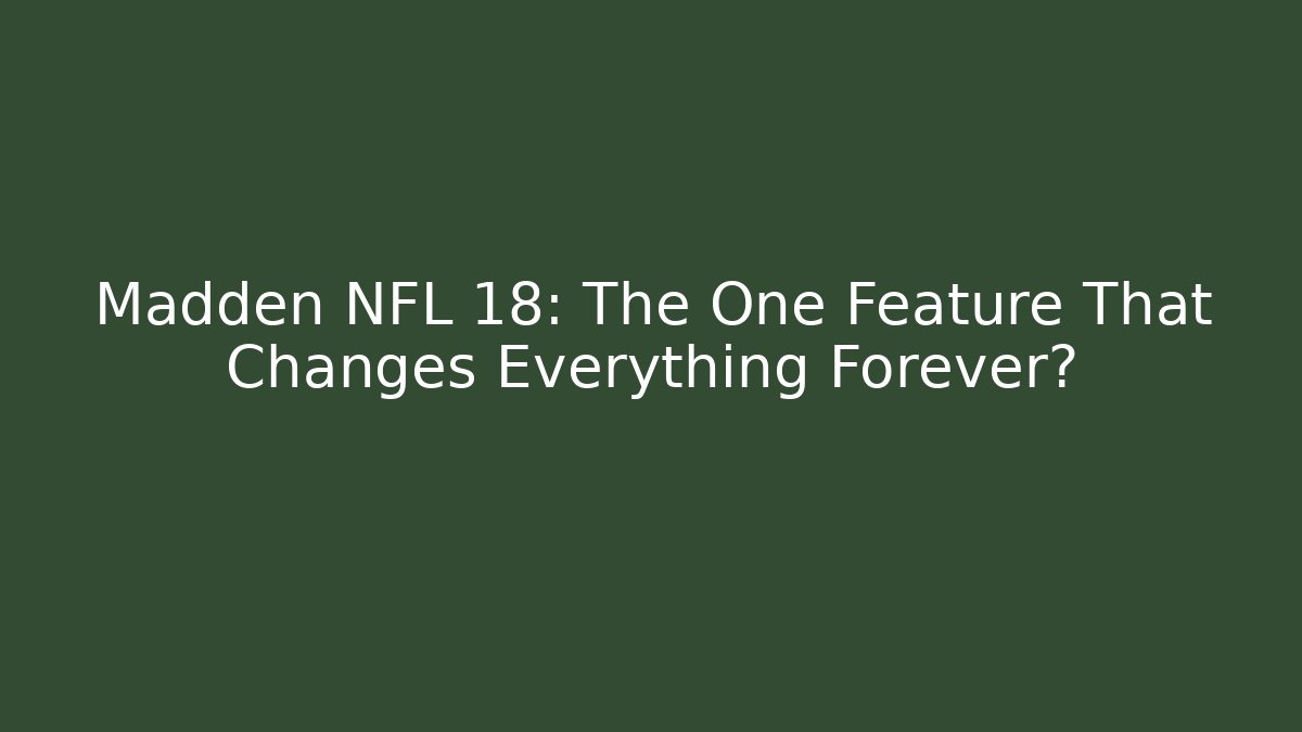 Madden NFL 18: The One Feature That Changes Everything Forever? - Critter Realm