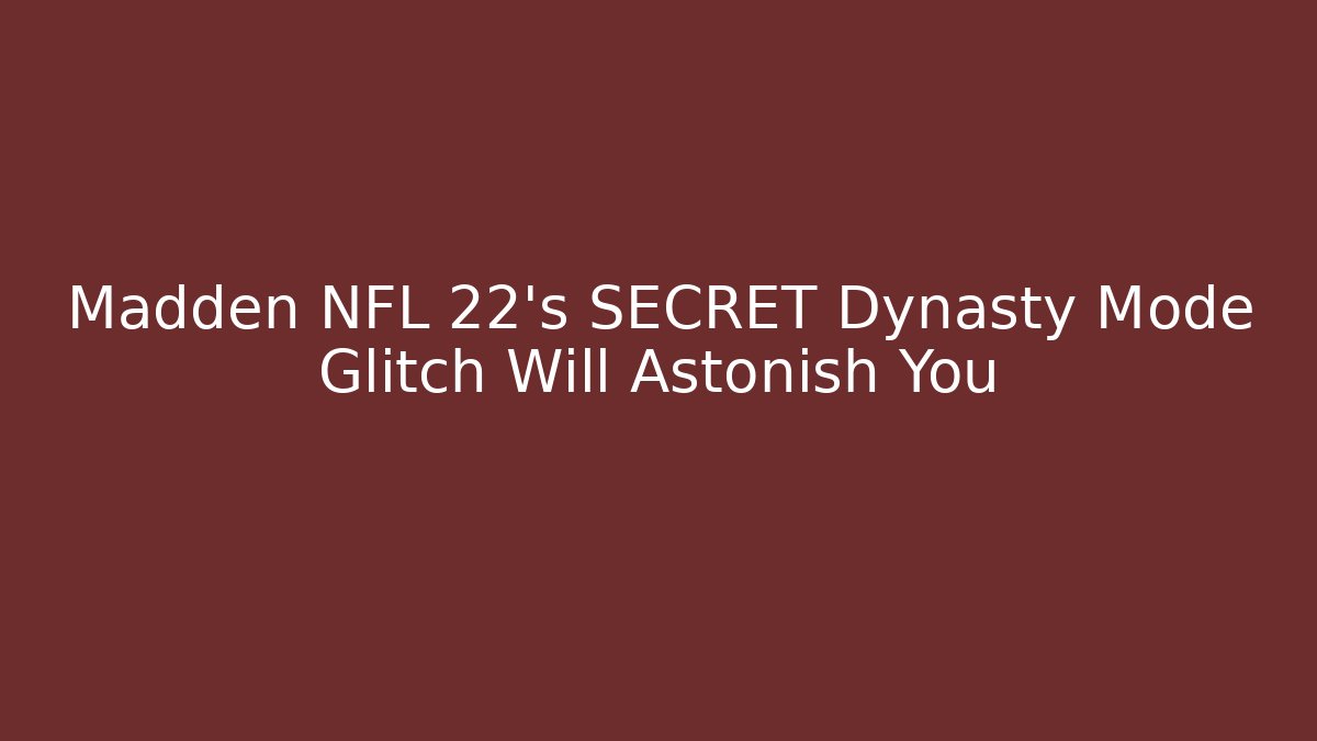 Madden NFL 22's SECRET Dynasty Mode Glitch Will Astonish You