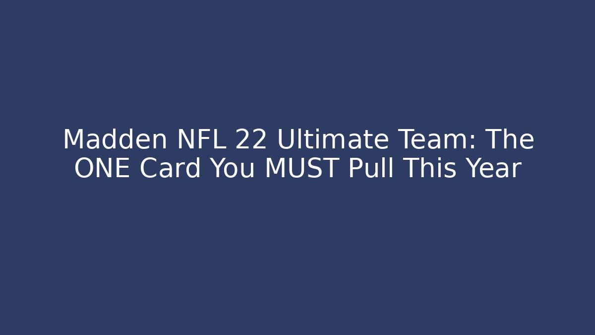 Madden NFL 22 Ultimate Team: The ONE Card You MUST Pull This Year - Critter Realm