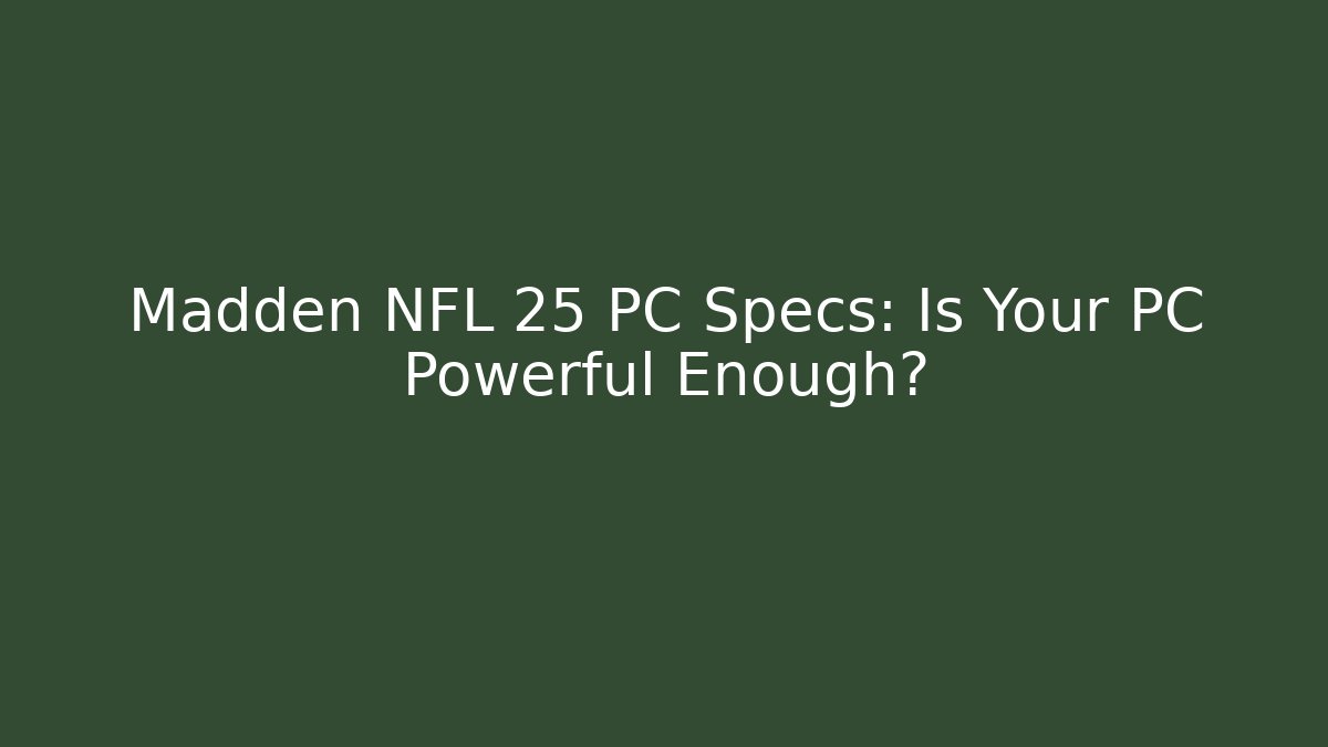 Madden NFL 25 PC Specs: Is Your PC Powerful Enough?