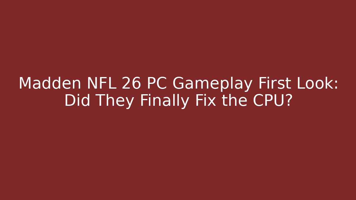 Madden NFL 26 PC Gameplay First Look: Did They Finally Fix the CPU?