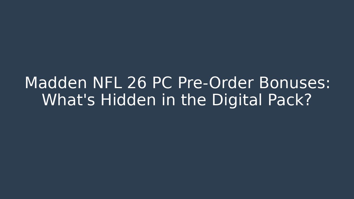 Madden NFL 26 PC Pre-Order Bonuses: What’s Hidden in the Digital Pack? - Critter Realm
