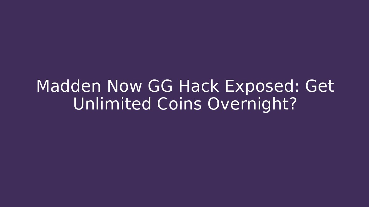Madden Now GG Hack Exposed: Get Unlimited Coins Overnight?