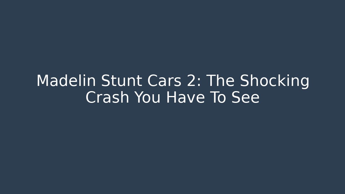 Madelin Stunt Cars 2: The Shocking Crash You Have To See