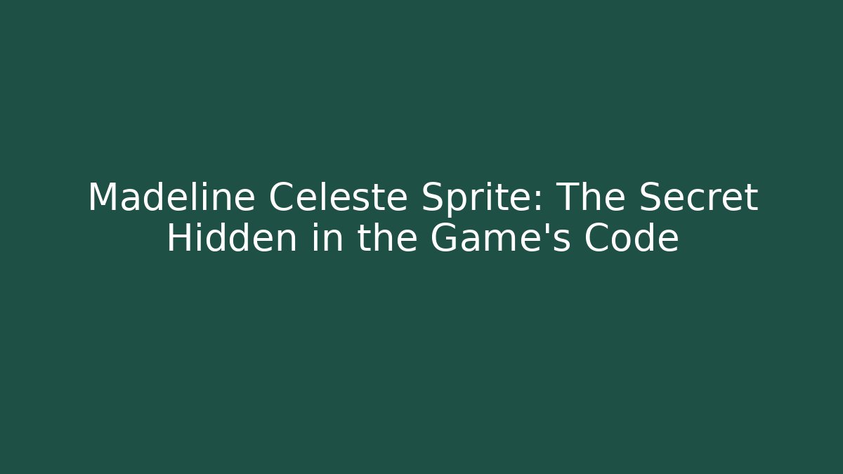Madeline Celeste Sprite: The Secret Hidden in the Game's Code