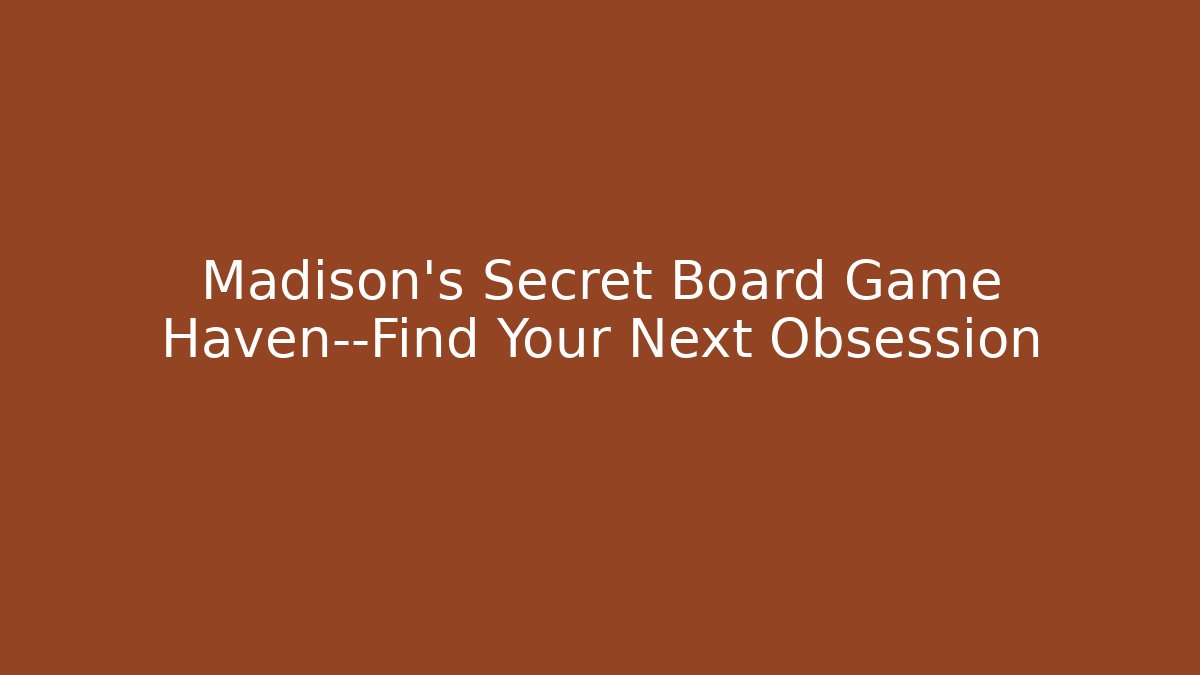 Madison’s Secret Board Game Haven—Find Your Next Obsession