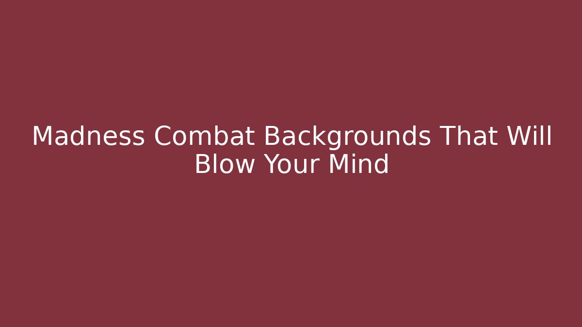 Madness Combat Backgrounds That Will Blow Your Mind