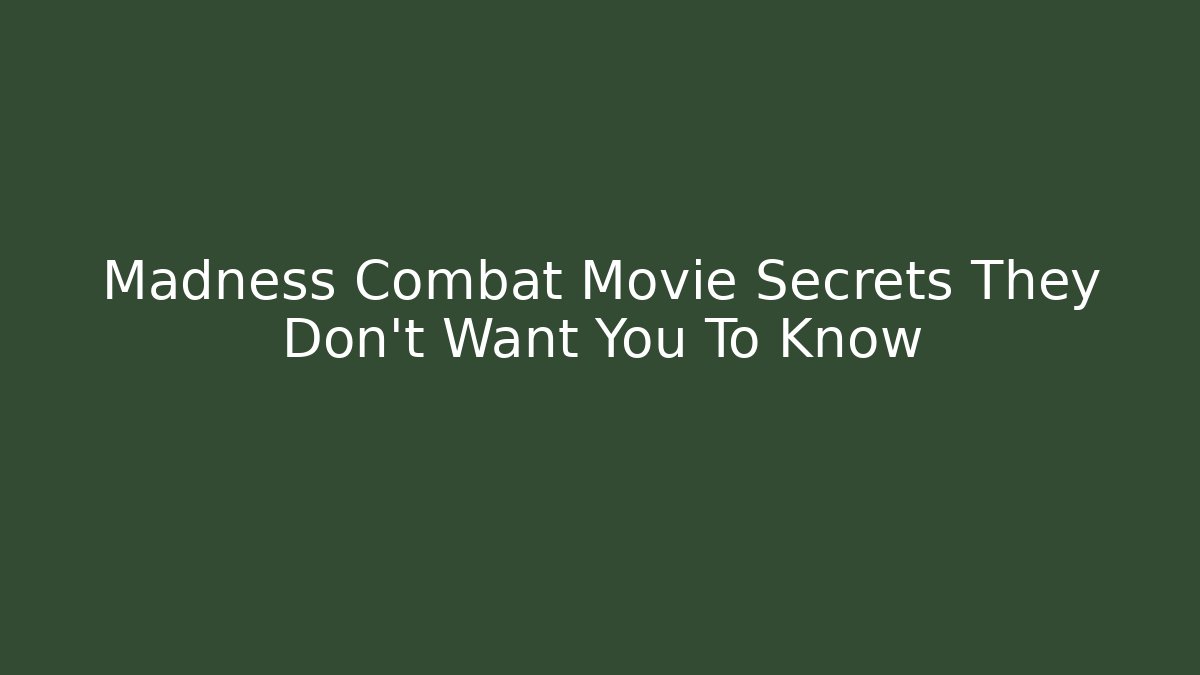 Madness Combat Movie Secrets They Don't Want You To Know